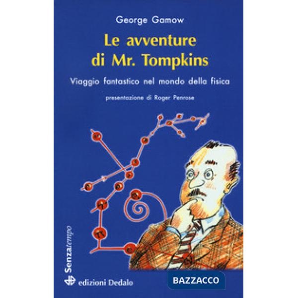 Avventure di mr. Tompkins. Viaggio «Scientificamente fantastico» nel mondo della fisica (Le)