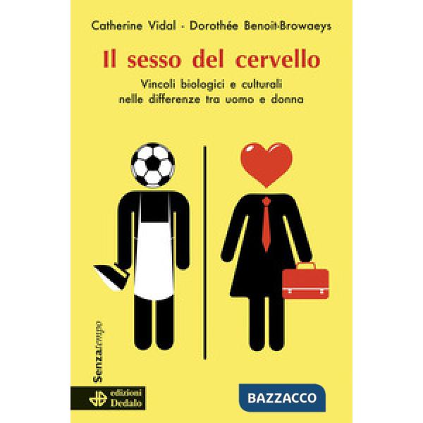 Sesso del cervello. Vincoli biologici e culturali nelle differenze fra uomo e donna (Il)