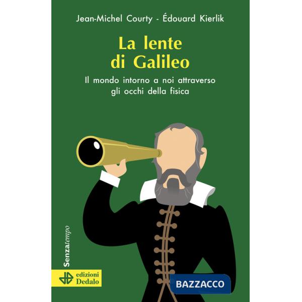 Lente di Galileo. Il mondo intorno a noi attraverso gli occhi della fisica (La)