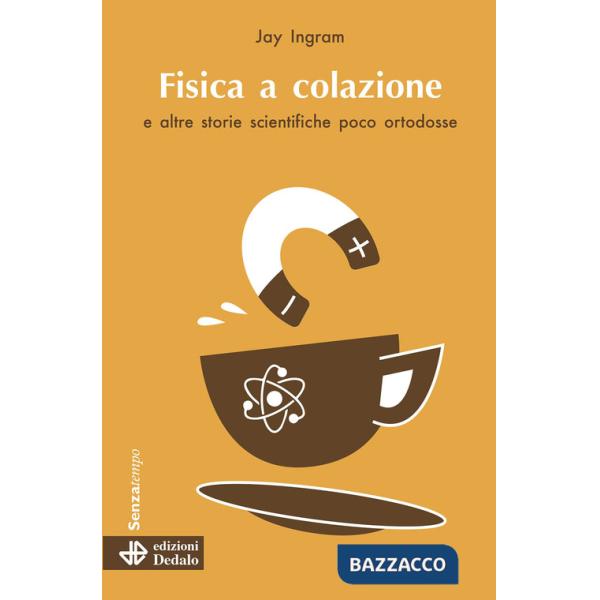 Fisica a colazione e altre storie scientifiche poco ortodosse