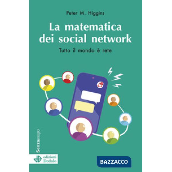 Matematica dei social network. Tutto il mondo è rete. Nuova ediz. (La)