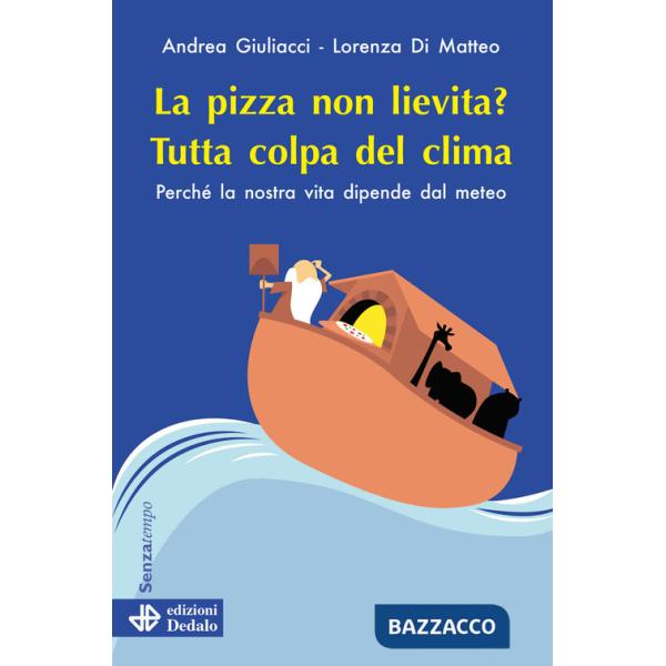 Pizza non lievita? Tutta colpa del clima. Perché la nostra vita dipende dal meteo (La)