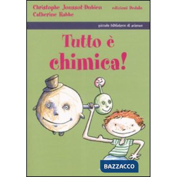 Tutto è chimica! Ediz. illustrata