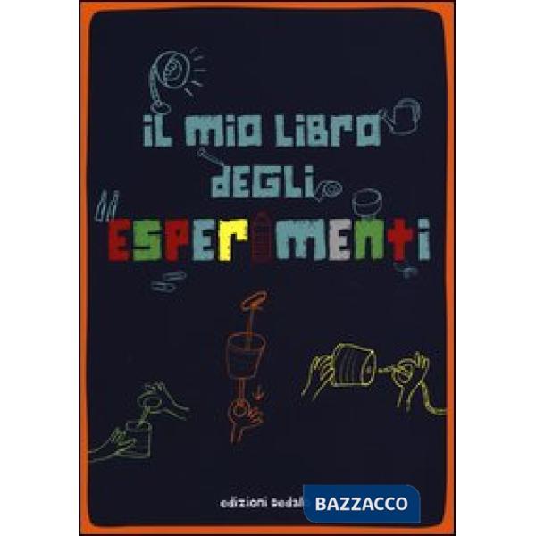 Mio libro degli esperimenti. Ediz. illustrata (Il)