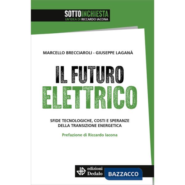 Futuro elettrico. Sfide tecnologiche, costi e speranze della transizione energetica (Il)