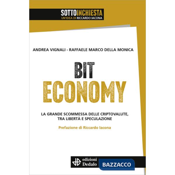 Bit Economy. La grande scommessa delle criptovalute, tra libertà e speculazione