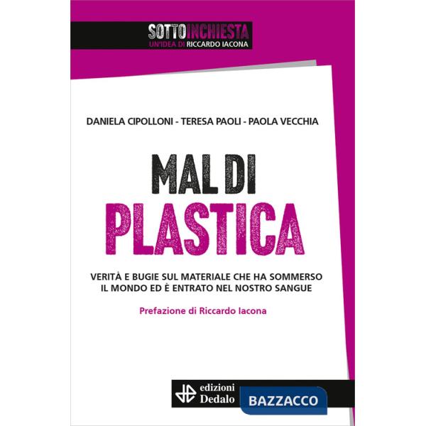 Mal di plastica. Verità e bugie sul materiale che ha sommerso il mondo ed è entrato nel nostro sangue