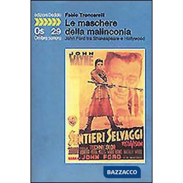 Maschere della malinconia. John Ford tra Shakespeare e Hollywood (Le)