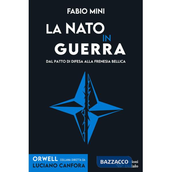 NATO in guerra. Dal patto di difesa alla frenesia bellica (La)