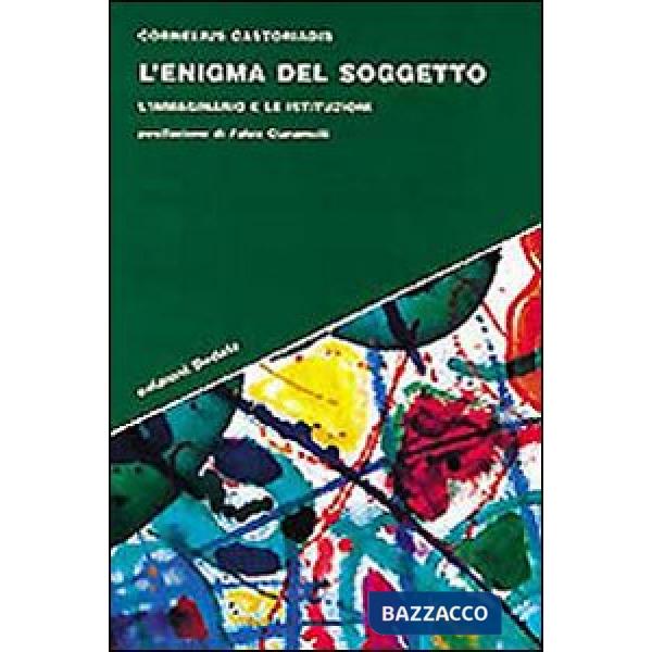 Enigma del soggetto. L'immaginario e le istituzioni (L')