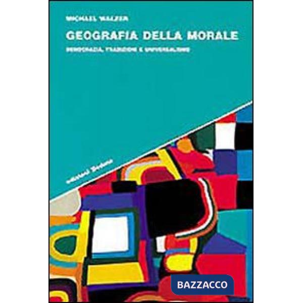Geografia della morale. Democrazia, tradizioni e universalismo