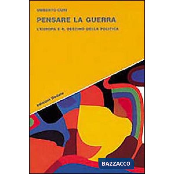 Pensare la guerra. L'Europa e il destino della politica