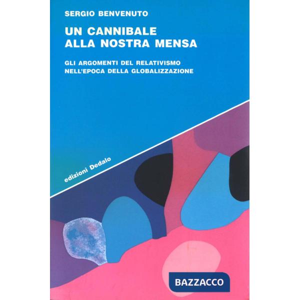 Cannibale alla nostra mensa. Gli argomenti del relativismo nell'epoca della globalizzazione (Un)