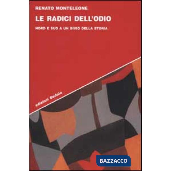 Radici dell'odio. Nord e sud a un bivio della storia (Le)