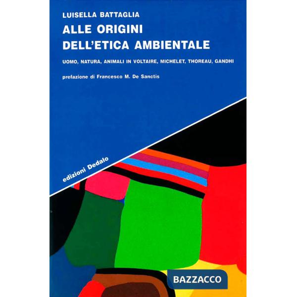 Alle origini dell'etica ambientale. Uomo, natura, animali in Voltaire, Michelet, Thoreau, Gandhi
