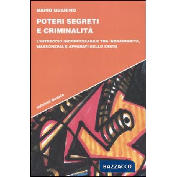 Poteri segreti e criminalità. L'intreccio inconfessabile tra 'ndrangheta, massoneria e apparati dello Stato