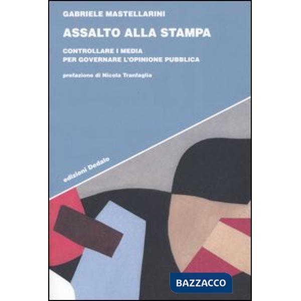 Assalto alla stampa. Controllare i media per governare l'opinione pubblica
