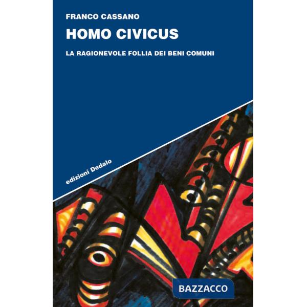Homo civicus. La ragionevole follia dei beni comuni