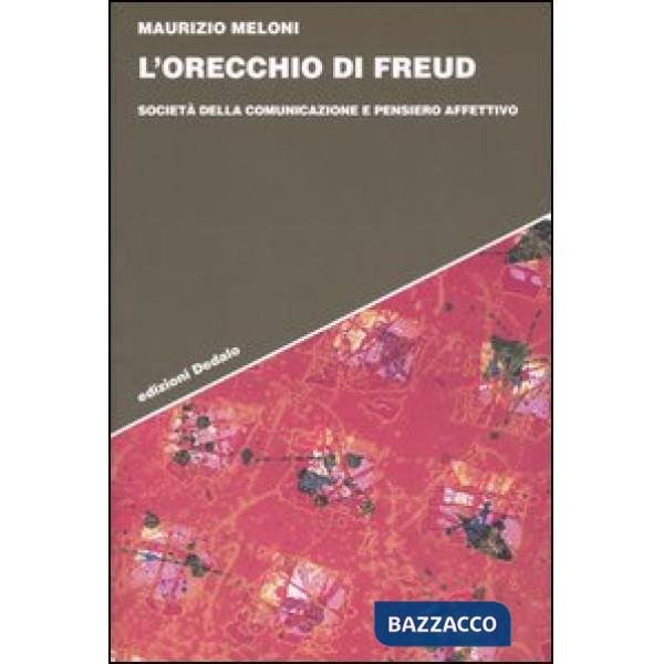 Orecchio di Freud. Società della comunicazione e pensiero affettivo (L')