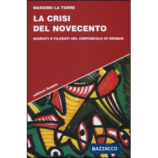 Crisi del Novecento. Giuristi e filosofi del crepuscolo di Weimar (La)