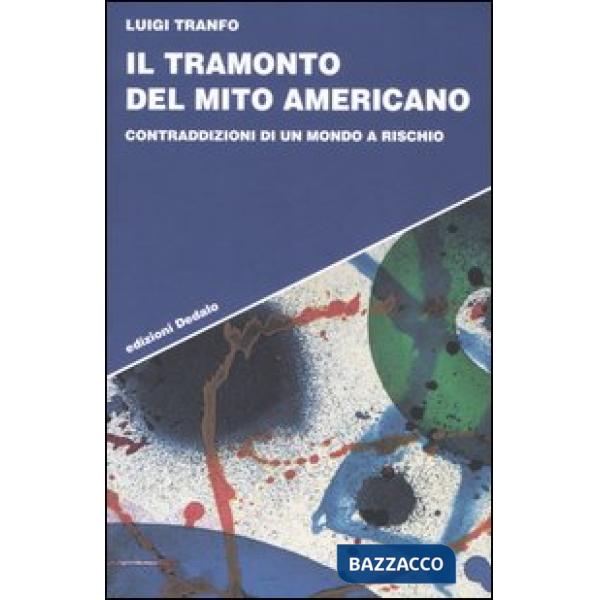 Tramonto del mito americano. Contraddizioni di un mondo a rischio (Il)