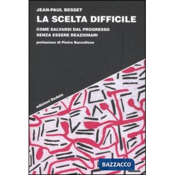 Scelta difficile. Come salvarsi dal progresso senza essere reazionari (La)