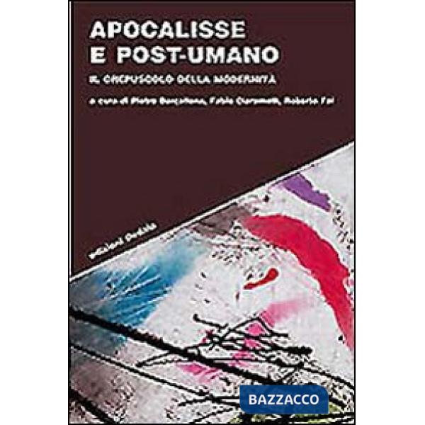 Apocalisse e post-umano. Il crepuscolo della modernità