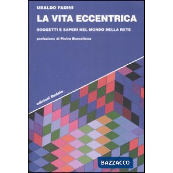 Vita eccentrica. Soggetti e saperi nel mondo della rete (La)