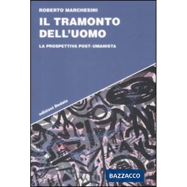 Tramonto dell'uomo. La prospettiva post-umanista (Il)