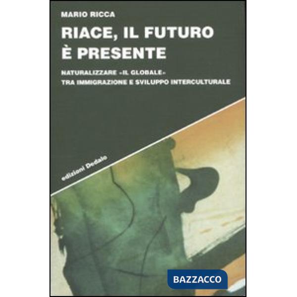 Riace, il futuro è presente. Naturalizzare «il globale» tra immigrazione e sviluppo interculturale