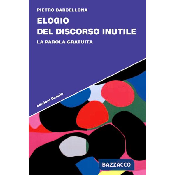 Elogio del discorso inutile. La parola gratuita