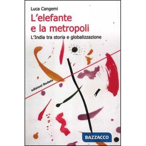 Elefante e la metropoli. L'India tra storia e globalizzazione (L')