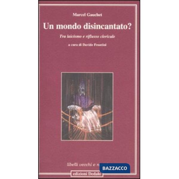 Mondo disincantato? Tra laicismo e riflusso clericale (Un)