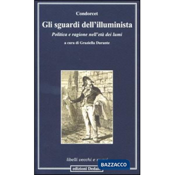 Sguardi dell'illuminista. Politica e ragione nell'età dei lumi (Gli)