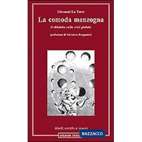 Comoda menzogna. Il dibattito sulla crisi globale (La)