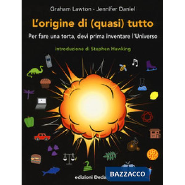 Origine di (quasi) tutto. Per fare una torta, devi prima inventare l'universo (L')