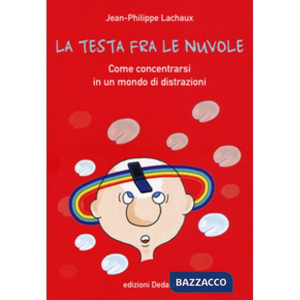 Testa fra le nuvole. Come concentrarsi in un mondo di distrazioni (La)