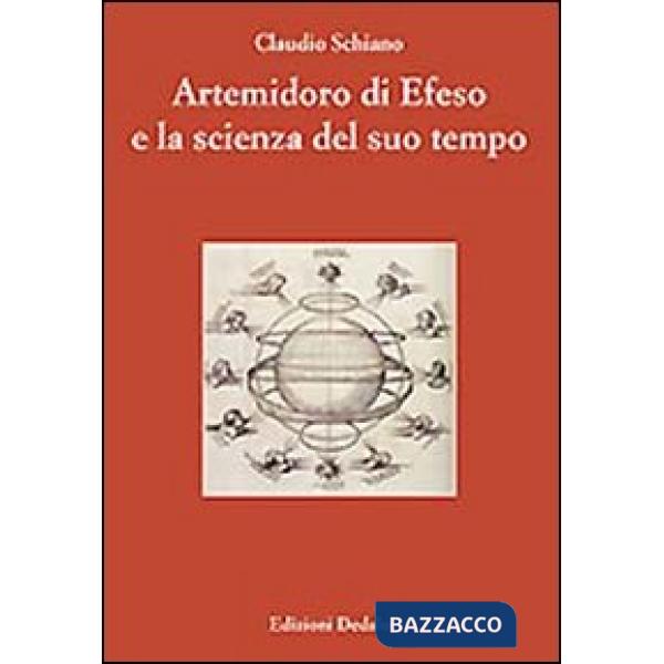 Artemidoro di Efeso e la scienza del suo tempo. Ediz. numerata