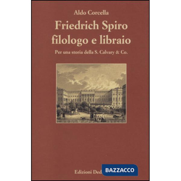 Friedrich Spiro filologo e libraio. Per una storia della S. Calvary & Co.