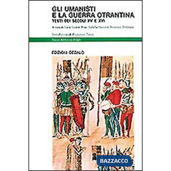 Umanisti e la guerra otrantina. Testi dei secoli XV e XVI (Gli)