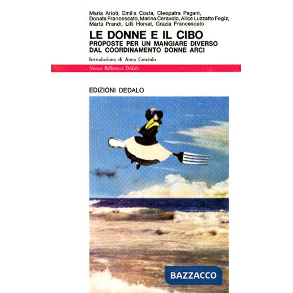 Donne e il cibo. Proposte per un mangiare diverso dal Coordinamento Donne Arci (Le)