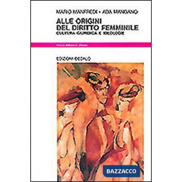 Alle origini del diritto femminile. Cultura giuridica e ideologie