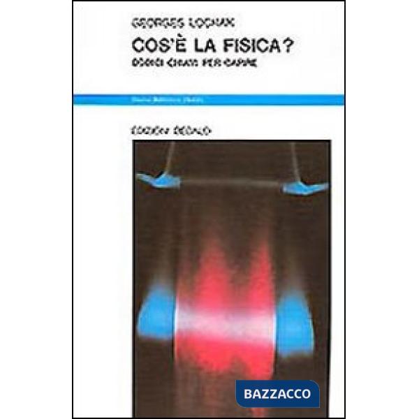 Cos'è la fisica? Dodici chiavi per capire