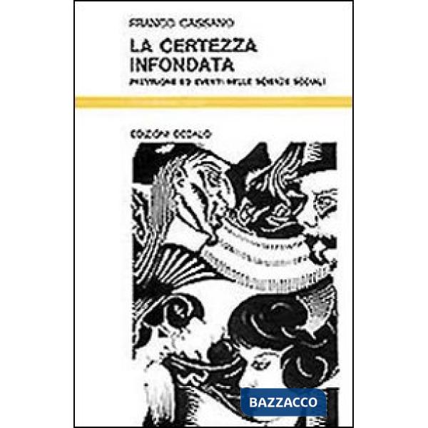 Certezza infondata. Previsione ed eventi nelle scienze sociali (La)