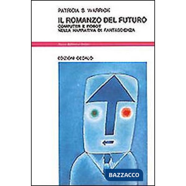 Romanzo del futuro. Computer e robot nella narrativa di fantascienza (Il)