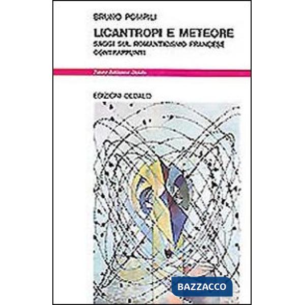 Licantropi e meteore. Saggi sul romanticismo francese. Contrappunti