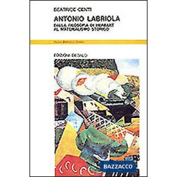 Antonio Labriola. Dalla filosofia di Herbart al materialismo storico