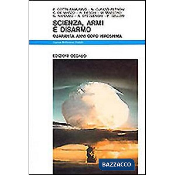 Scienza, armi e disarmo. Quarant'anni dopo Hiroshima