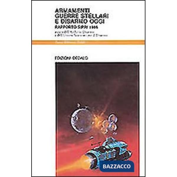 Armamenti, guerre stellari e disarmo oggi. Rapporto Sipri 1986