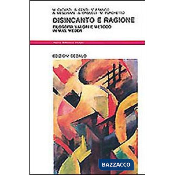 Disincanto e ragione. Filosofia, valori e metodo in Max Weber